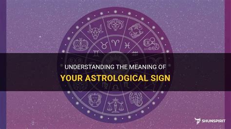 Understanding The Meaning Of Your Astrological Sign Shunspirit