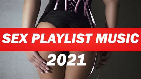 Sex Playlist Music 👅 Best Of The Best 2021 ️ Youtube