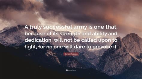 Ronald Reagan Quote A Truly Successful Army Is One That Because Of