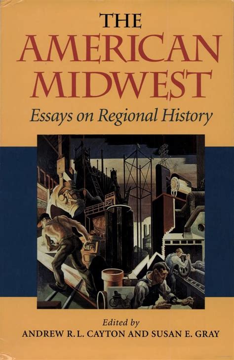 The American Mid West Essays On Regional History Essay History