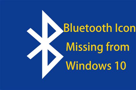 Is Bluetooth Icon Missing From Windows 10 Show It Minitool