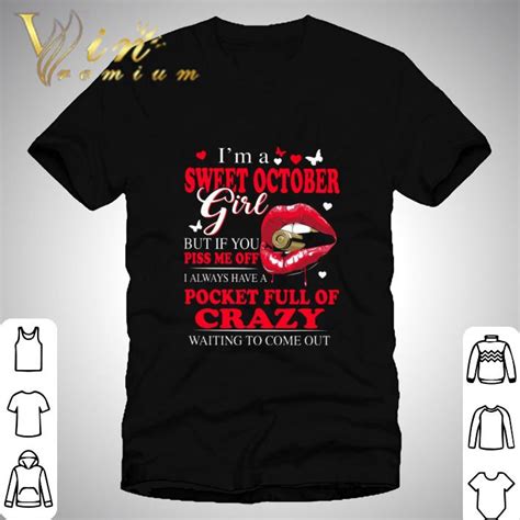 Lips Im A Sweet October Girl But If You Piss Me Off Pocket Full Of Crazy Shirt Hoodie Sweater