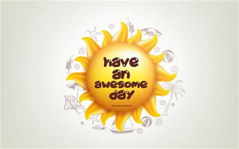 Download Wallpapers Have An Awesome Day 3d Sun Positive Quotes 3d