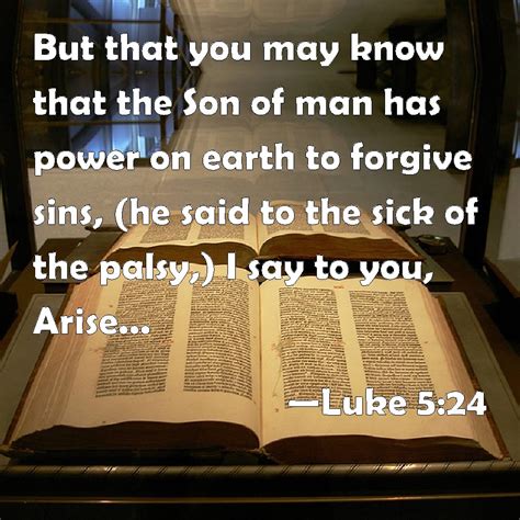 Luke But That You May Know That The Son Of Man Has Power On Earth To Forgive Sins He Said