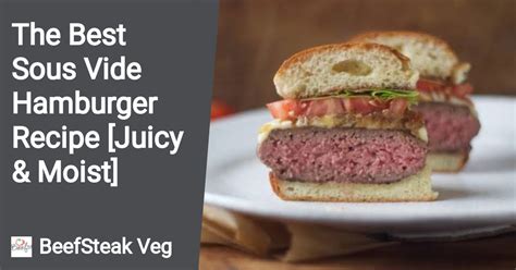The Best Sous Vide Hamburger Recipe Juicy Moist