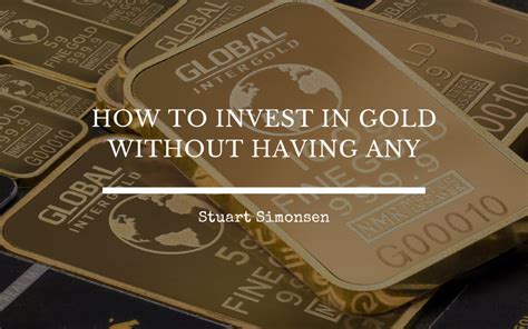 Can i invest in gold? How to Invest in Gold Without Having Any | Stuart Simonsen ...