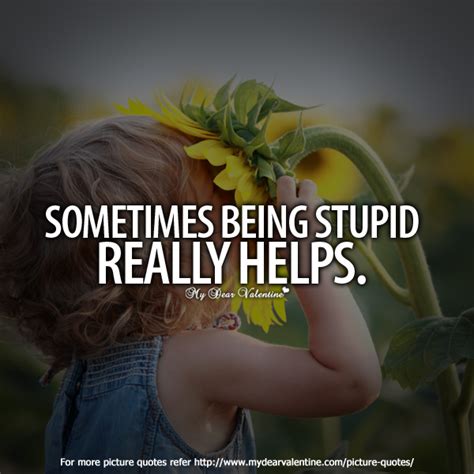 Funny Quotes About Being Stupid Quotesgram