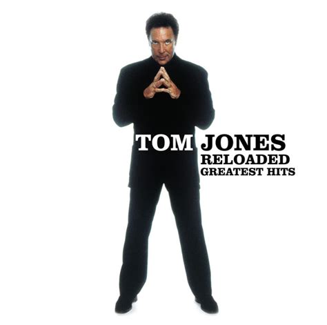 Reloaded Greatest Hits By Tom Jones On Spotify