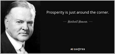 Herbert Hoover Quote Prosperity Is Just Around The Corner