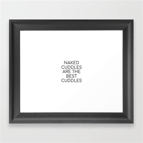 Naked Cuddles Are The Best Cuddles Naked Art Naked Quote Naked Cuddles Love Quote Framed Art
