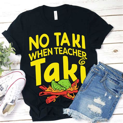 Teachergive No Taki When Teacher Taki T Shirt Sale
