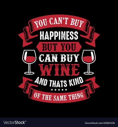 You Cant Buy Happiness But You Can Buy Wine Vector Image