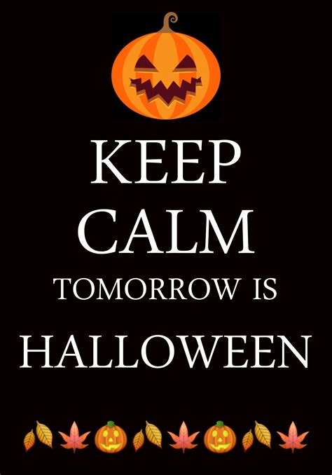 Keep Calm Tomorrow Is Halloween Created With Keep Calm And Carry On