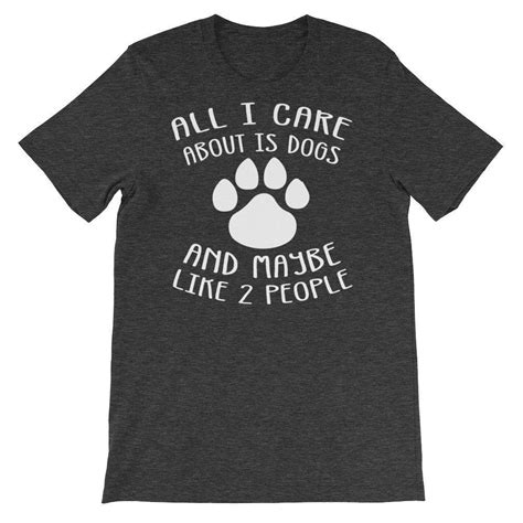 Funny Dog Shirts All I Care About Is Dogs Shirt Dog Lover Etsy