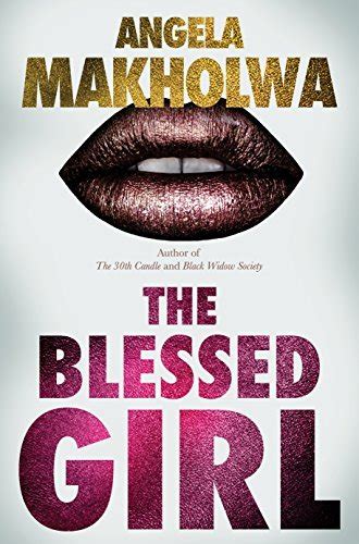 The Blessed Girl By Angela Makholwa Goodreads
