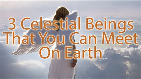 3 Celestial Beings That You Can Meet On Earth Angels On Earth Youtube