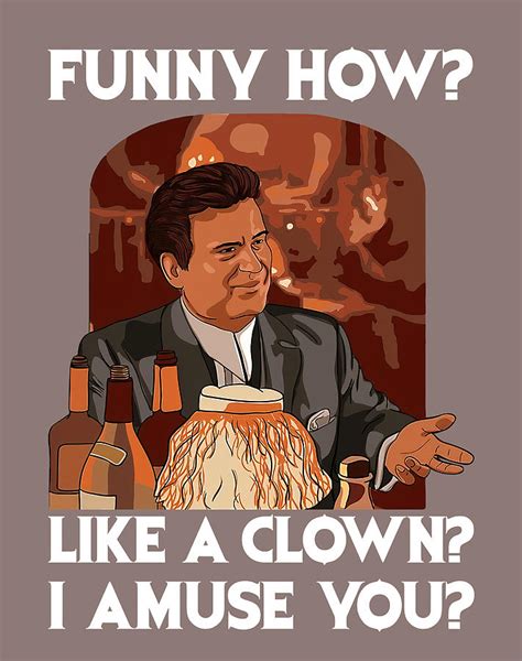 Funny How Like A Clown Joe Pesci Goodfellas Shinebox Jimmy Tommy Morrie