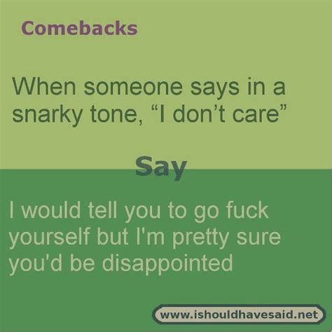 Snappy Comebacks When Someone Says I Dont Care I Should Have Said