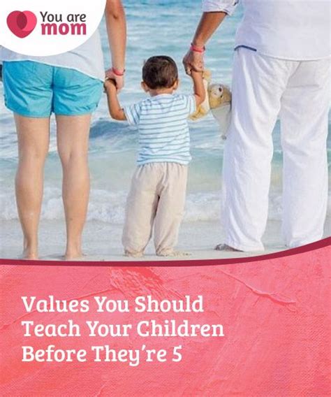 Values You Should Teach Your Children Before Theyre 5 Teaching