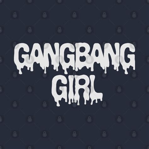 gangbang girl gangbang t shirt teepublic