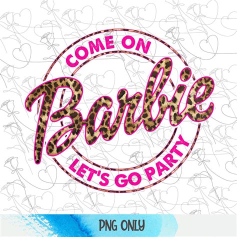 Come On Barbie Lets Go Party Party Png Barbie Png Etsy