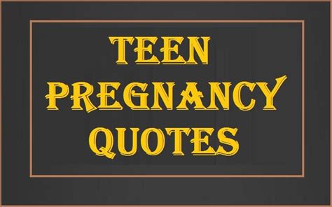 Motivational Teen Pregnancy Quotes And Sayings Tis Quotes Teen