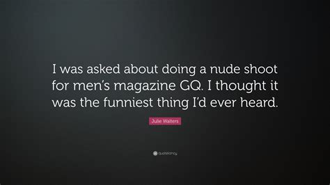 Julie Walters Quote I Was Asked About Doing A Nude Shoot For Mens