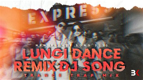 Lungi Dance Remix Dj Song Trance X Trap Mix Dj Mlk New Trance