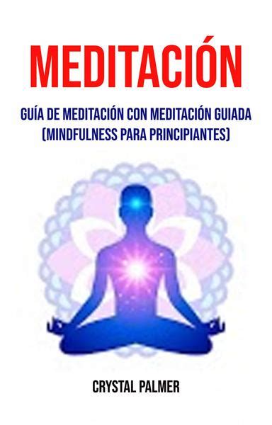 Meditaci N Gu A De Meditaci N Con Meditaci N Guiada Mindfulness Para Principiantes