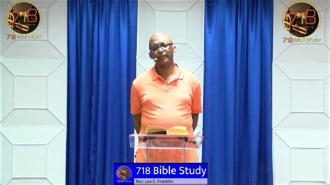 718 Bible Study Rev Lee Franklin Is Live Youtube