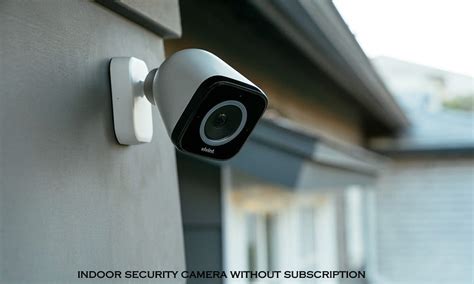5 Best Security Cameras Without Subscription Full Guide