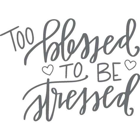 Too Blessed To Be Stressed Inspirational Quotes Short Quotes True