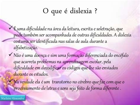 A dislexia é um distúrbio de aprendizagem que leva a dificuldades na leitura, como confusão de cartas, trocas, omissões, etc. Dislexia