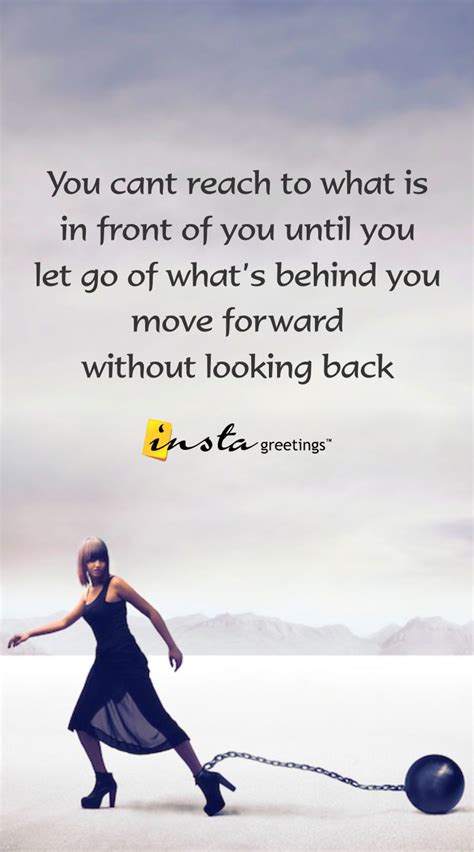 You Cant Reach To What Is In Front Of You Until You Let Go Of Whats