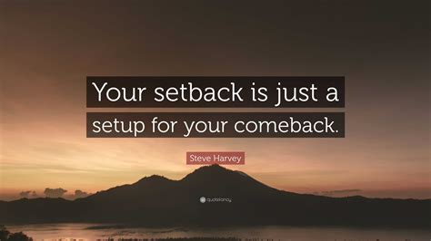 Steve Harvey Quote “your Setback Is Just A Setup For Your Comeback”