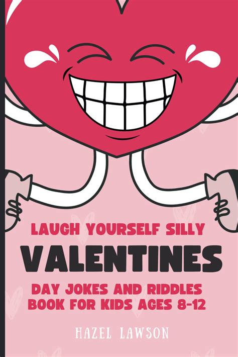 Laugh Yourself Silly A Valentines Day Joke And Riddle Book For Kids