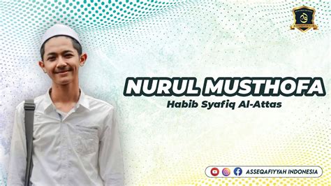 Nurul Musthofa Habib Syafiq Al Attas Youtube