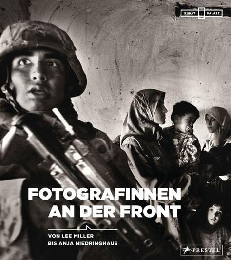 Fotografinnen An Der Front Von Lee Miller Bis Anja Niedringhaus