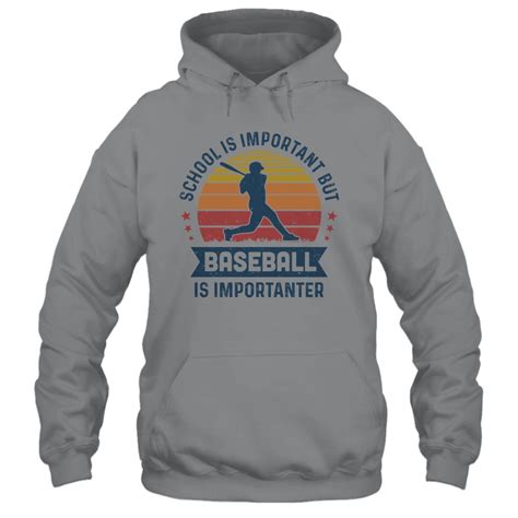 School Is Important But Baseball Is Importanter Baseball Shirt And Hoodie