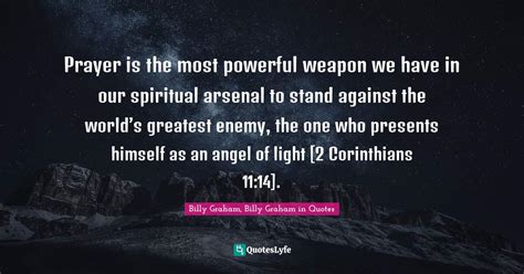 Prayer Is The Most Powerful Weapon We Have In Our Spiritual Arsenal To
