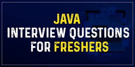 Java Interview Questions And Answers For Freshers And Experienced