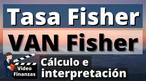 Tasa Fisher y VAN Fisher o VPN Fisher Cálculo e interpretación Ejemplo
