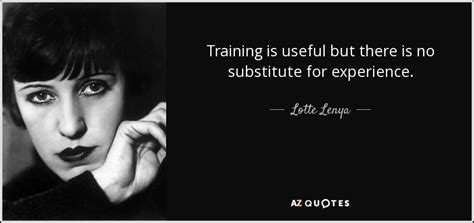 Lotte Lenya Quote Training Is Useful But There Is No Substitute For