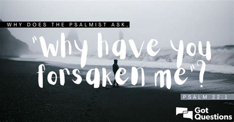 why does the psalmist ask “why have you forsaken me” psalm 22 1