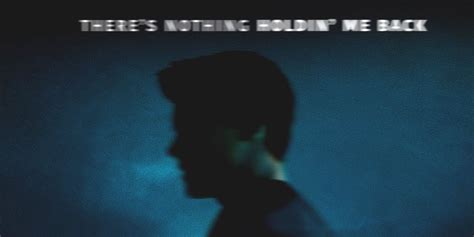 Shawn Mendes ‘theres Nothing Holdin Me Back Stream Lyrics