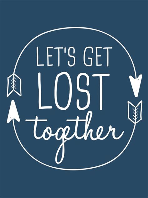 Lets Get Lost Together With Images Quote Prints Lets Get Lost