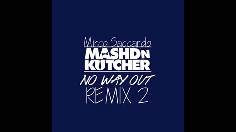 Mashd N Kutcher No Way Out Mirco Saccardo Remix 2 Youtube