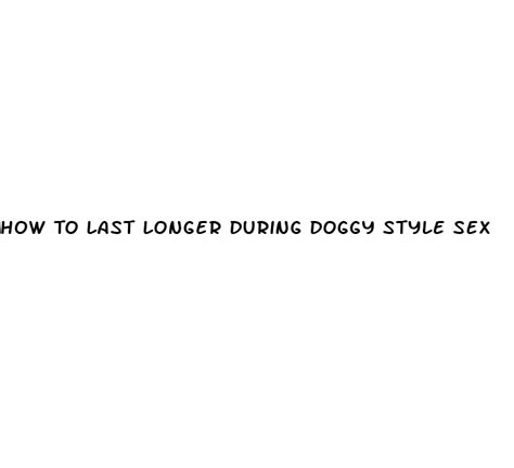How To Last Longer During Doggy Style Sex Micro Omics