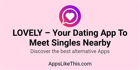 apps like lovely your dating app to meet singles nearby apps like this