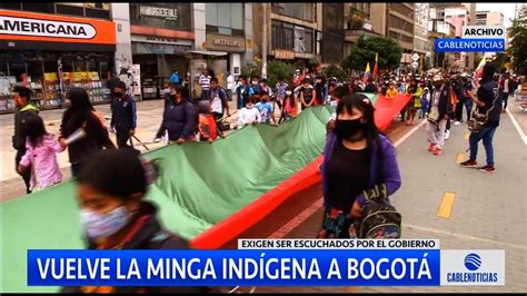 Vuelve La Minga Indígena A Bogotá A Participar En Jornada De Movilizaciones Youtube